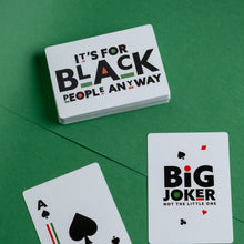 Load image into Gallery viewer, It&#39;s For Black People Anyway - Playing Cards (only)